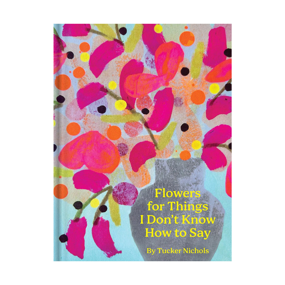 Front cover of "Flowers for Things I Don't Know How to Say" by Tucker Nichols.