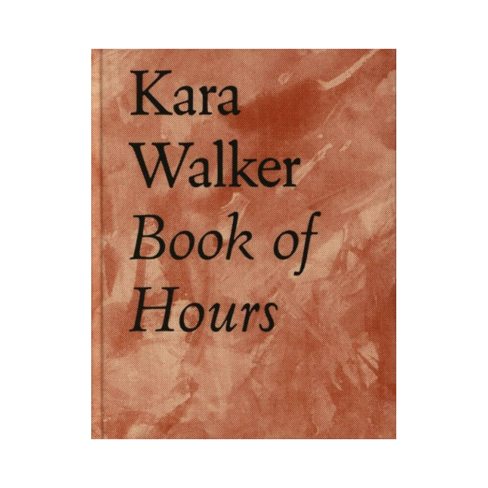 Front cover of Kara Walker: Book Of Hours.