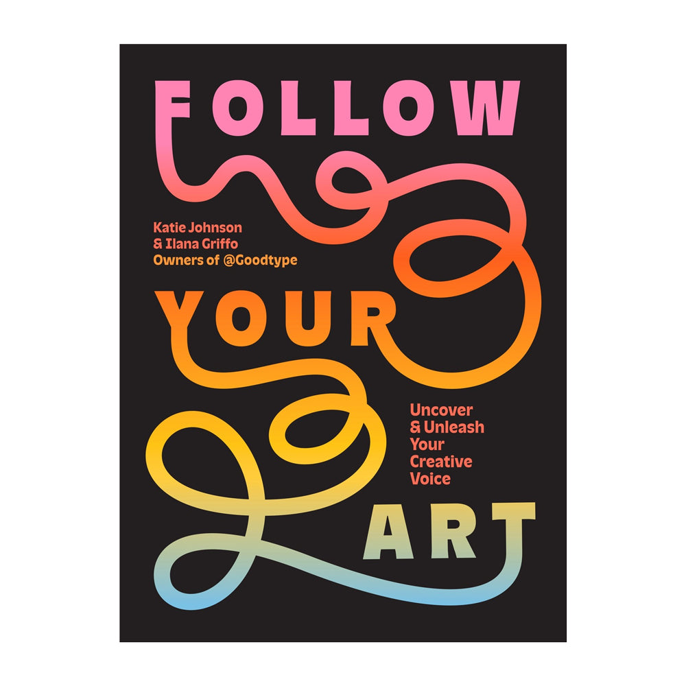 Follow Your Art: Uncover and Unleash Your Creative Voice