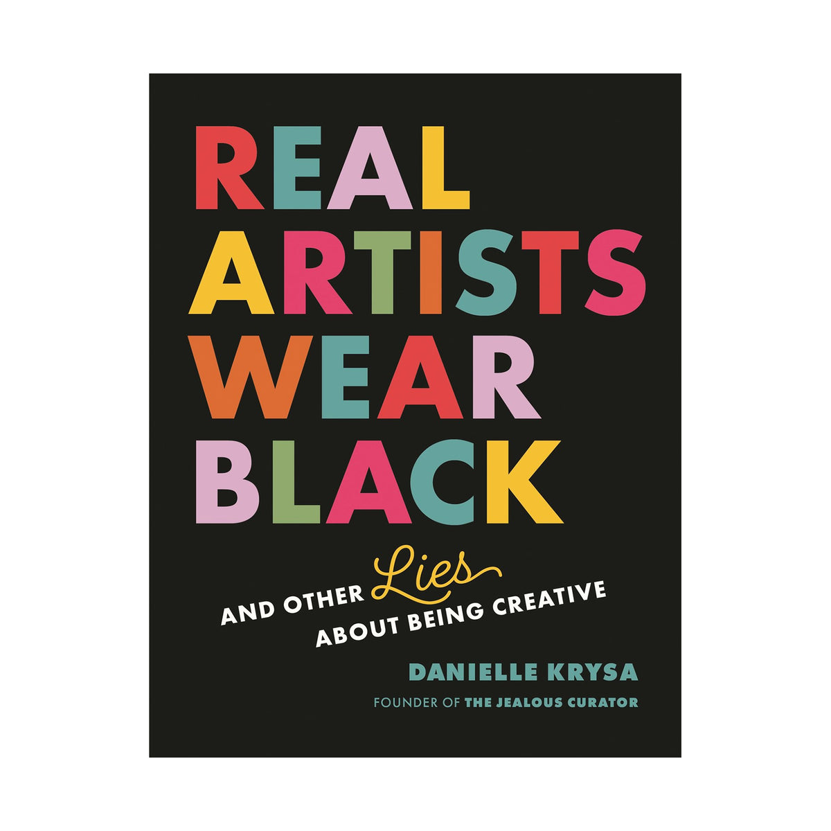 Book cover for 'Real Artists Wear Black' by Danielle Krysa, featuring colorful retro-style lettering on a black background.