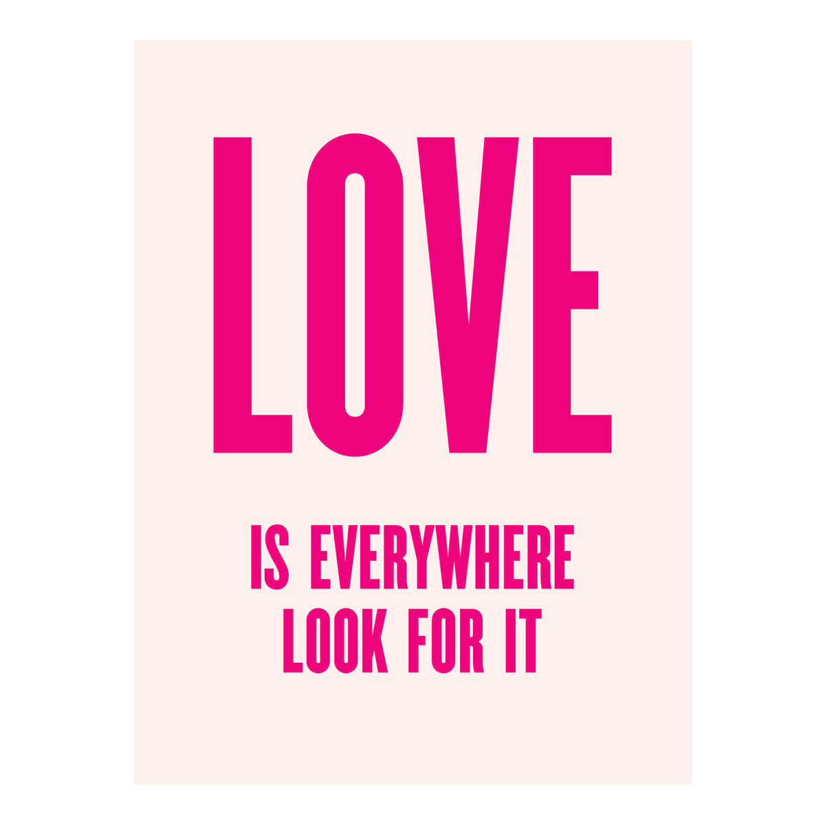 A typographic art print with the word 'LOVE' in large hot pink letters on a pale pink background, with the phrase 'IS EVERYWHERE LOOK FOR IT' in smaller hot pink text below.