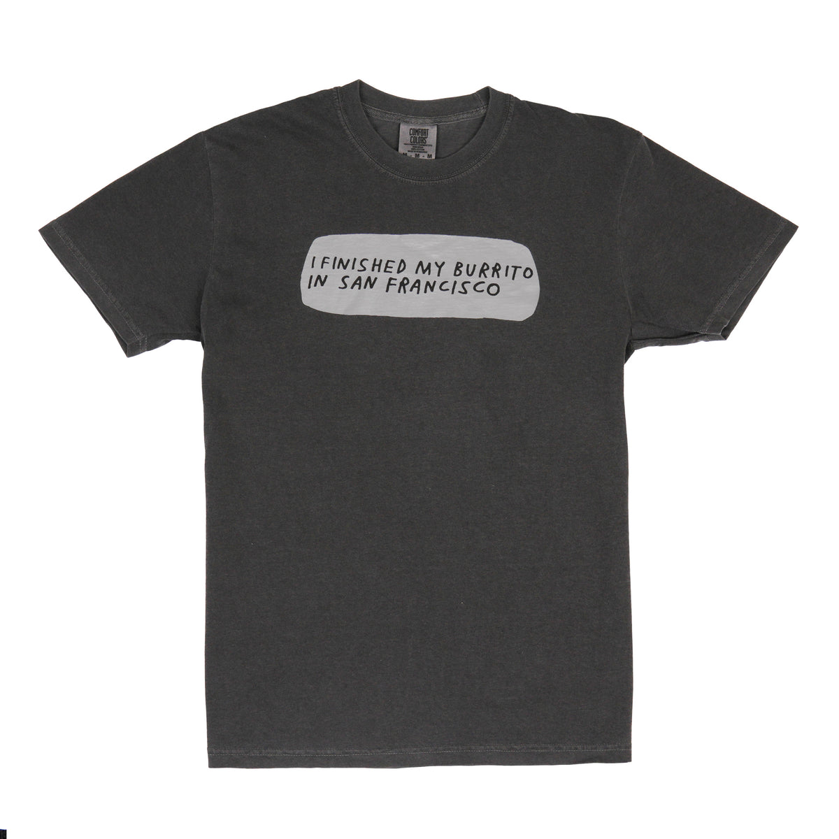A dark charcoal gray t-shirt with a light gray graphic box on the chest containing the text 'I FINISHED MY BURITO IN SAN FRANCISCO' in black lettering.