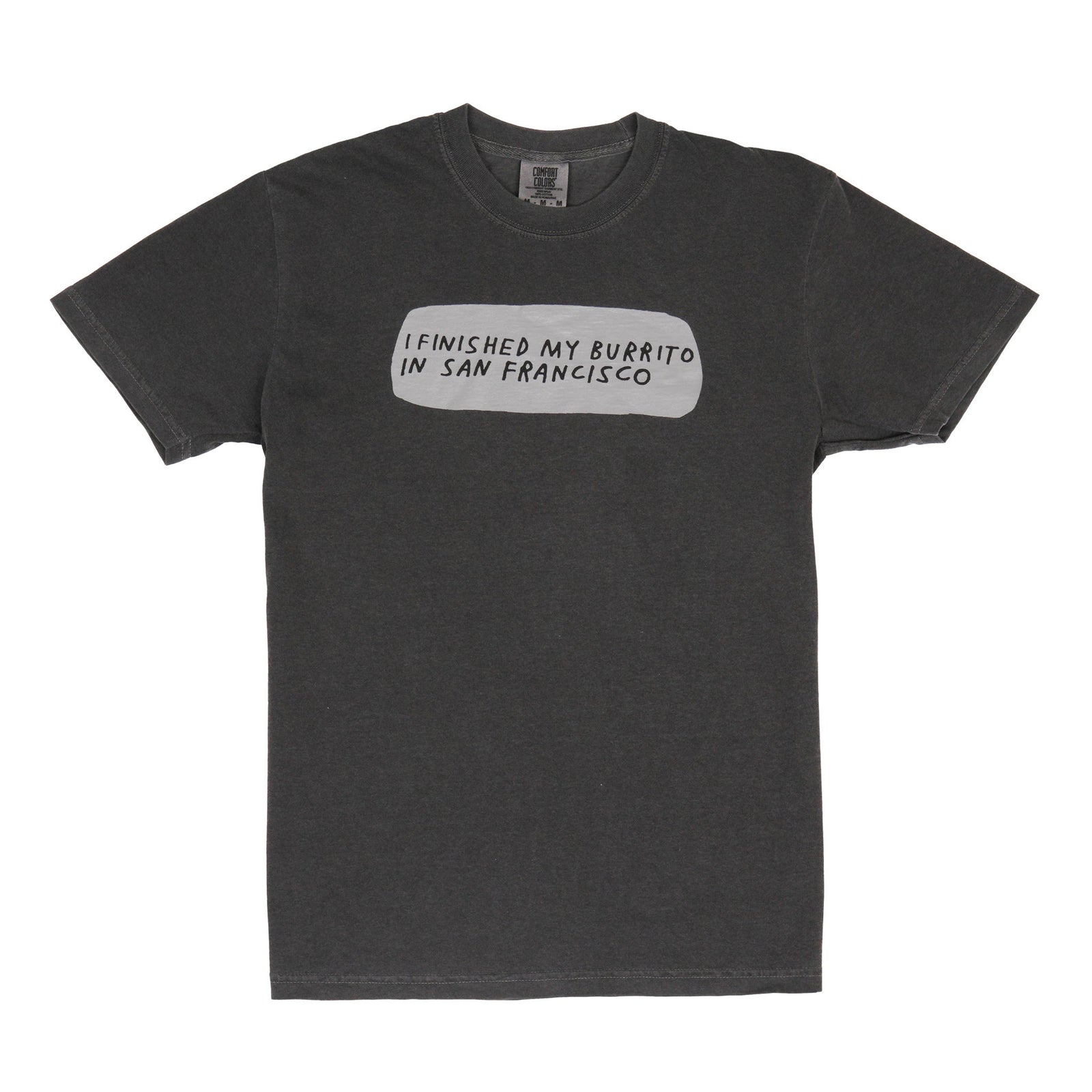 A dark charcoal gray t-shirt with a light gray graphic box on the chest containing the text 'I FINISHED MY BURITO IN SAN FRANCISCO' in black lettering.