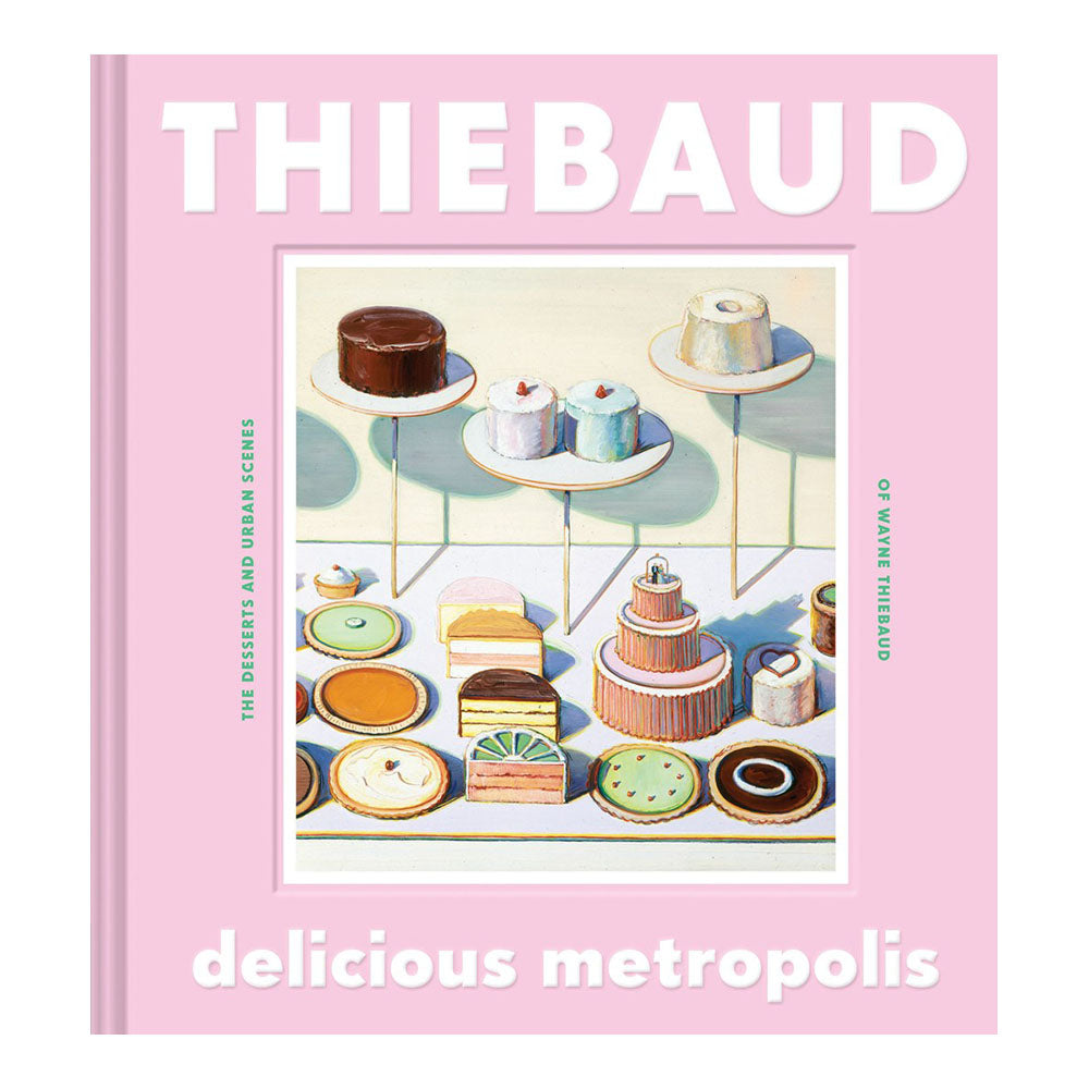 Wayne Thiebaud: Delicious Metropolis&#39; front cover.