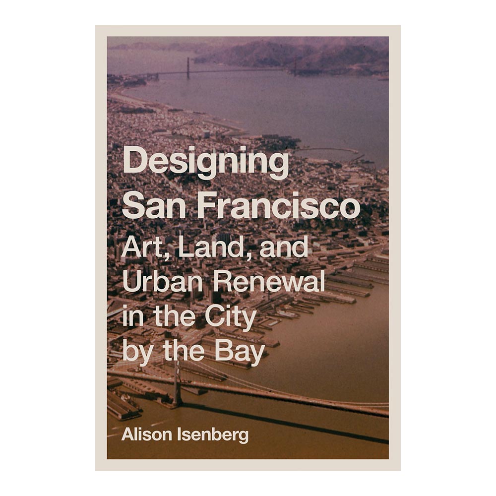 Cover of 'Designing San Francisco', aerial photo of SF, Bay Bridge, and Golden Gate.