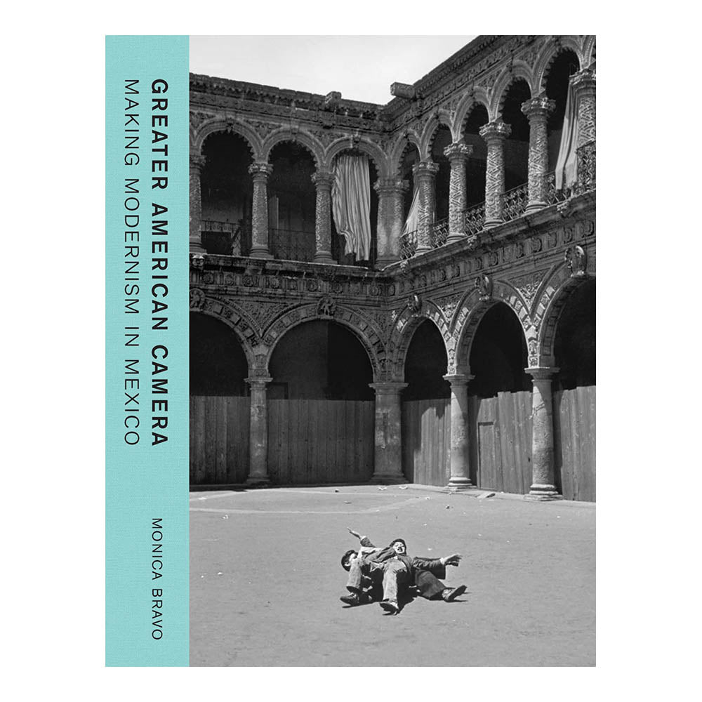 Cover of Monica Bravo&#39;s &#39;Greater American Camera: Making Modernism in Mexico.&#39; Text on blue strip along left edge, black and white photograph.