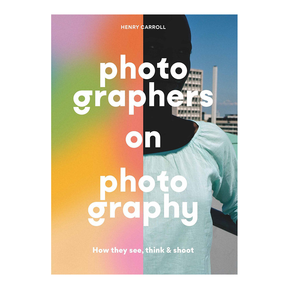 Cover of Henry Carroll&#39;s &#39;Photographers on Photography.&#39; Text and full color photograph, with gradient color covering left half of photograph.