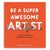 Be A Super Awesome Artist's front cover.