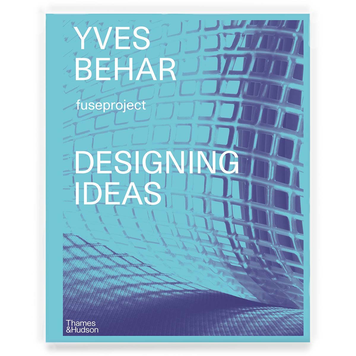 Yves Béhar: Designing Ideas: Twenty Years Of Fuseproject's front cover.