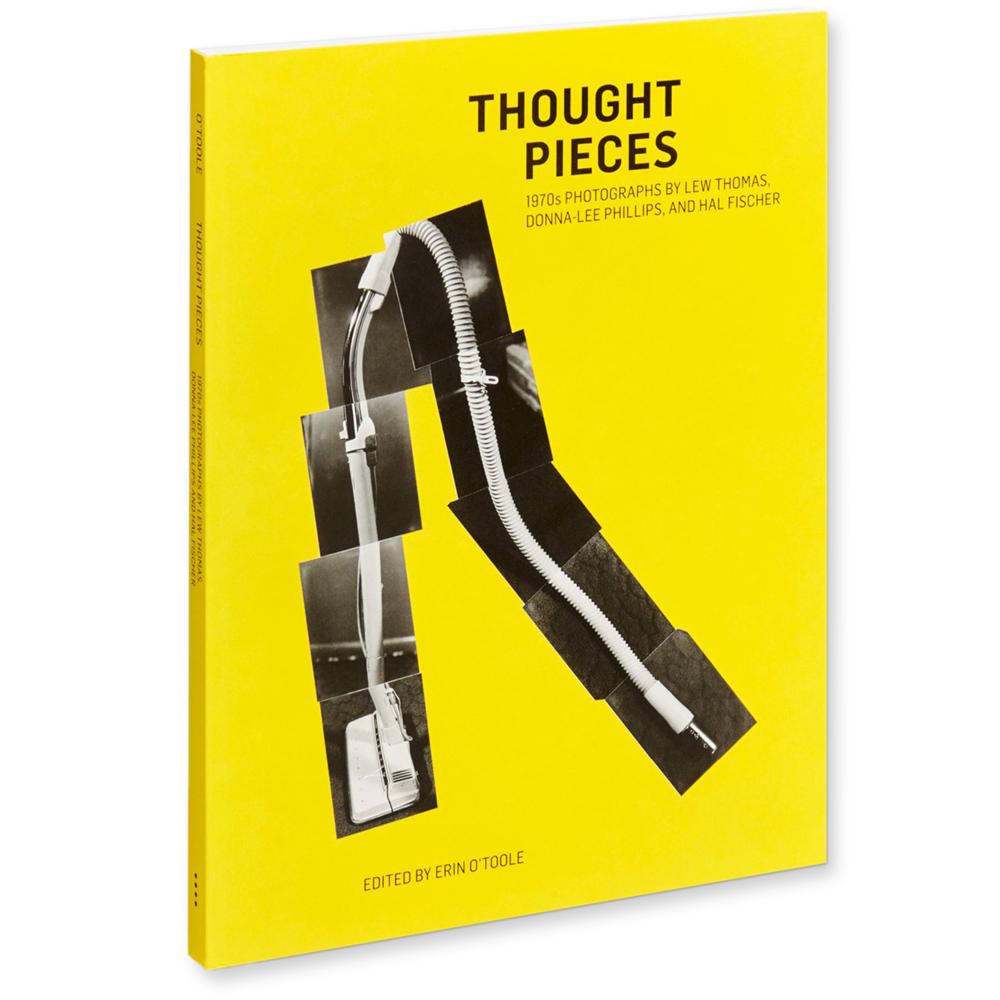 Thought Pieces: 1970s Photographs by Lew Thomas, Donna-Lee Philips, and Hal Fischer&#39;s front cover.