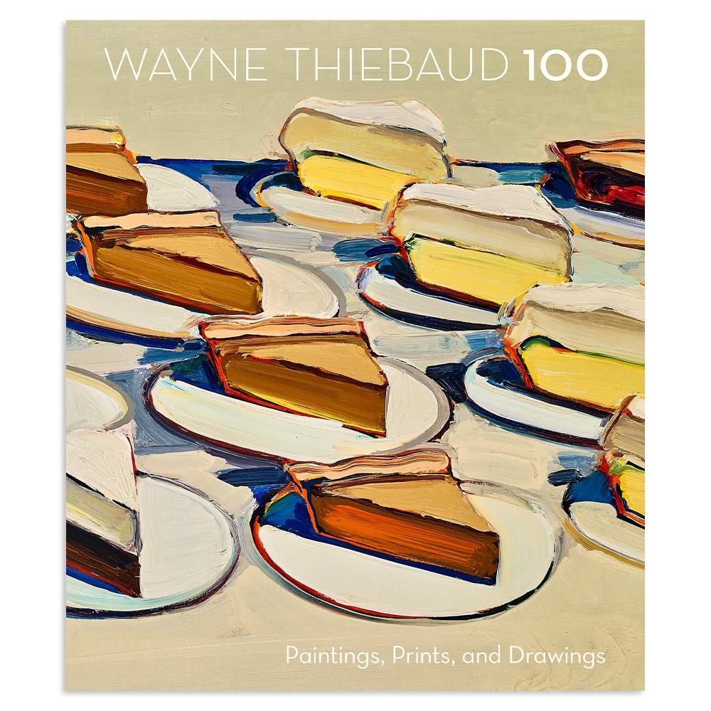 Wayne Thiebaud 100: Paintings Prints and Drawings&#39; front cover.